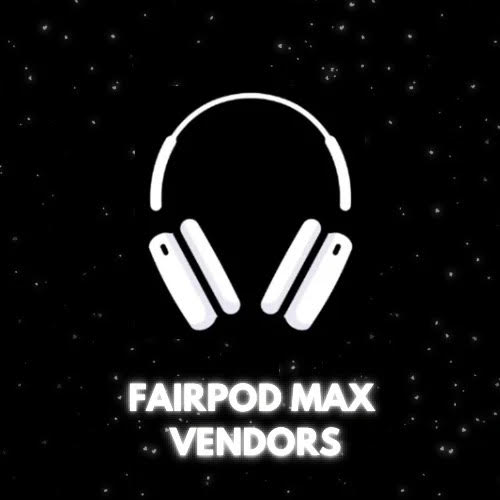 Fairpod Max Vendors